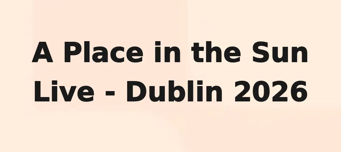 A Place in the Sun Live - Dublin 2026