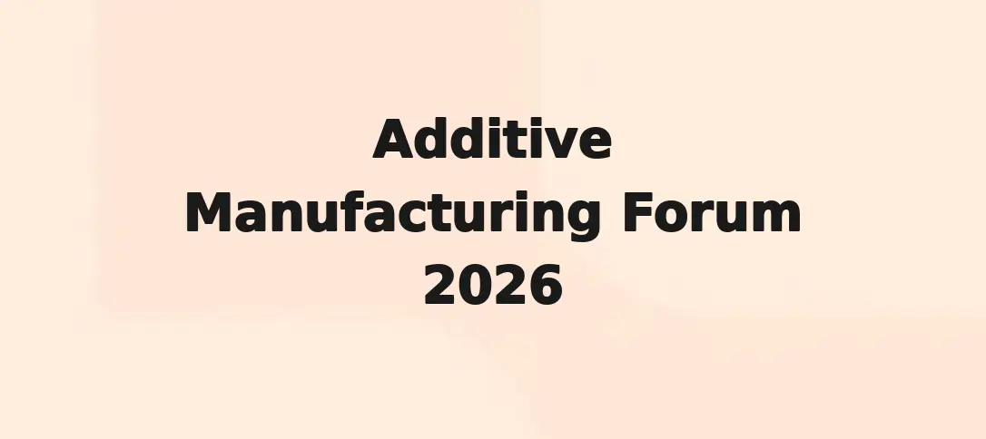Additive Manufacturing Forum 2026