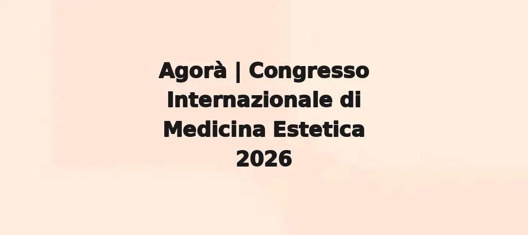 Agorà | Congresso Internazionale di Medicina Estetica 2026