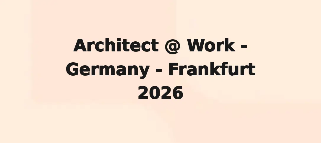 Architect @ Work - Germany - Frankfurt 2026