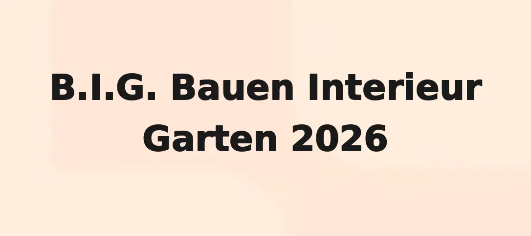 B.I.G. Bauen Interieur Garten 2026