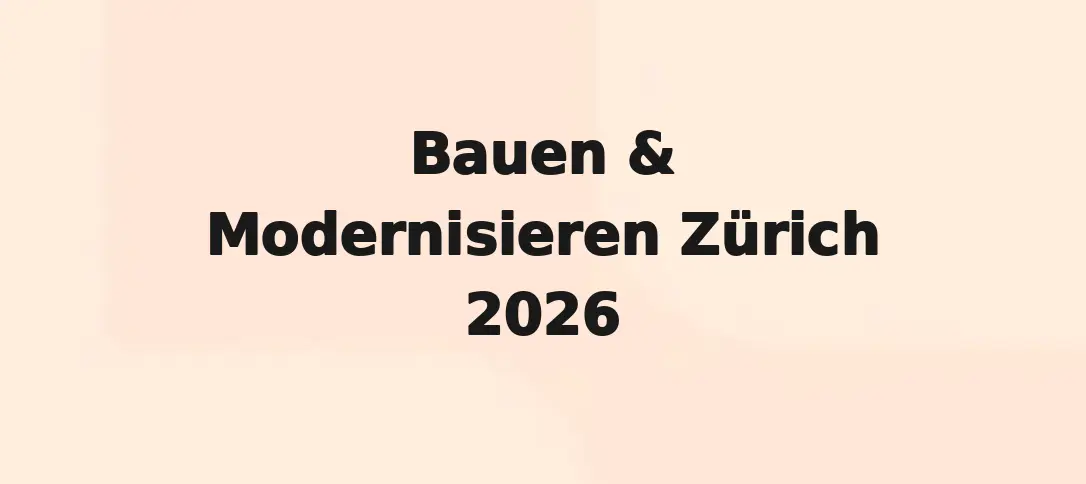 Bauen & Modernisieren Zürich 2026