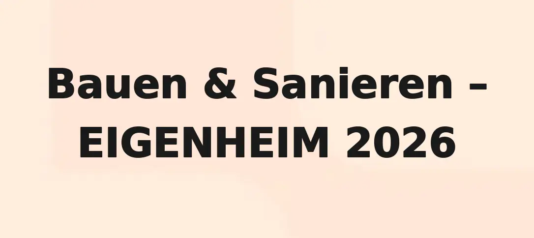 Bauen & Sanieren - Eigenheim 2026