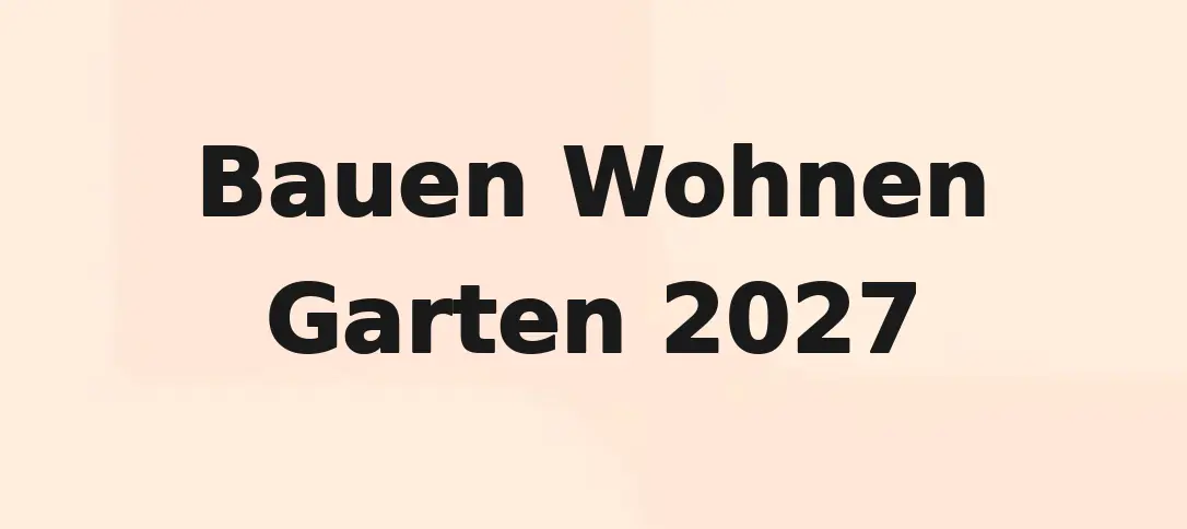 Bauen Wohnen Garten 2027