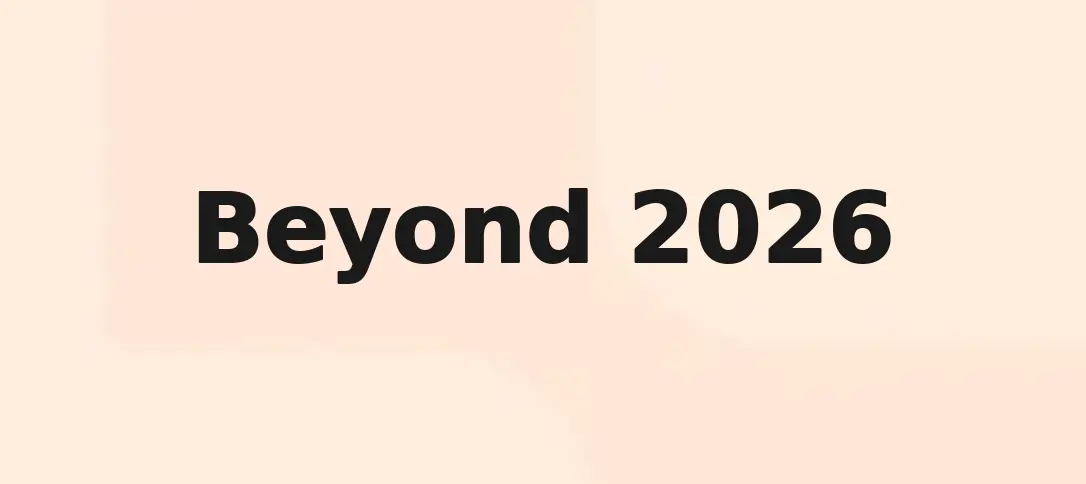 Beyond 2026