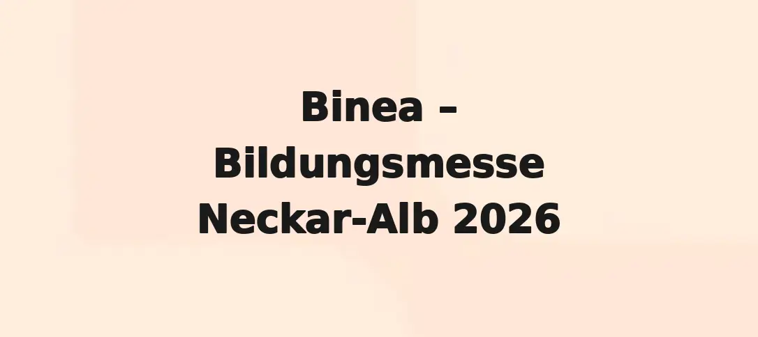 Binea – Bildungsmesse Neckar-Alb 2026