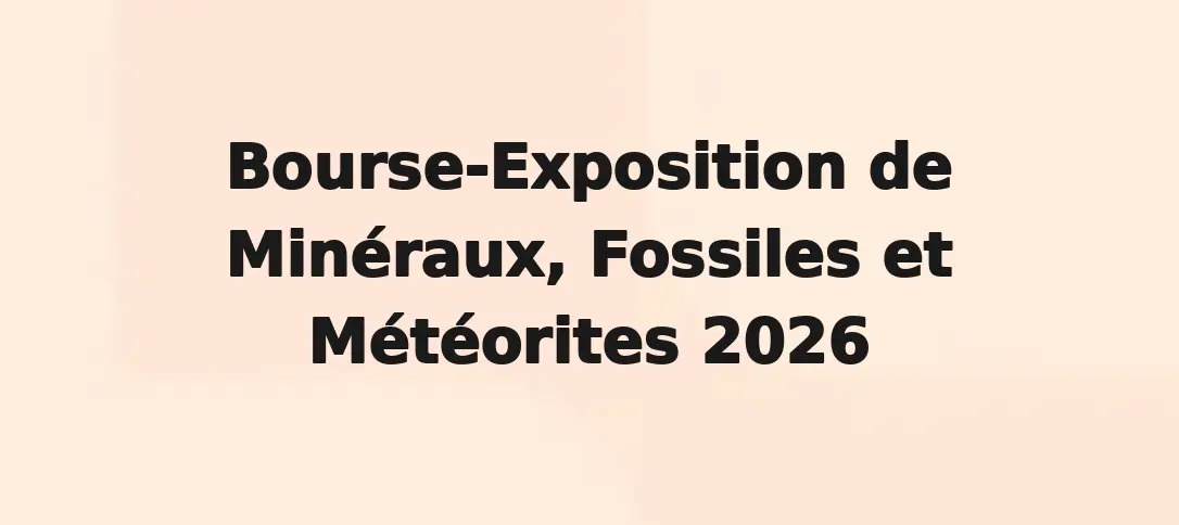 Bourse-Exposition de Minéraux, Fossiles et Météorites 2026