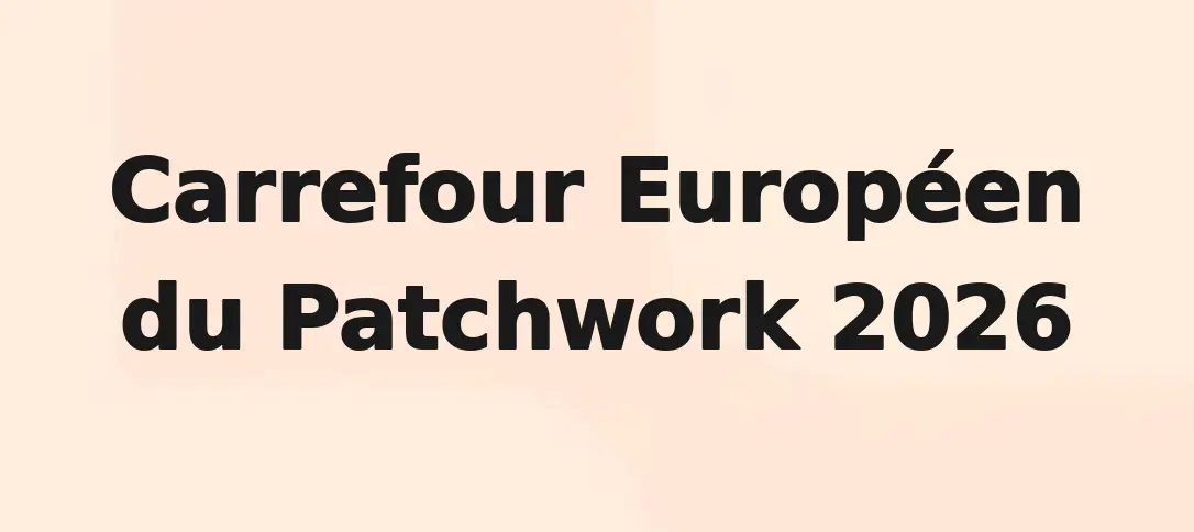 Carrefour Européen du Patchwork 2026