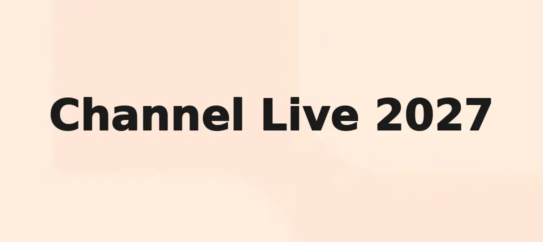 Channel Live 2027