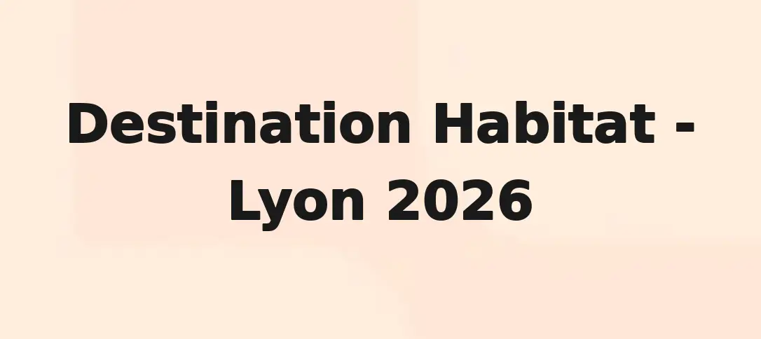 Destination Habitat - Lyon 2026