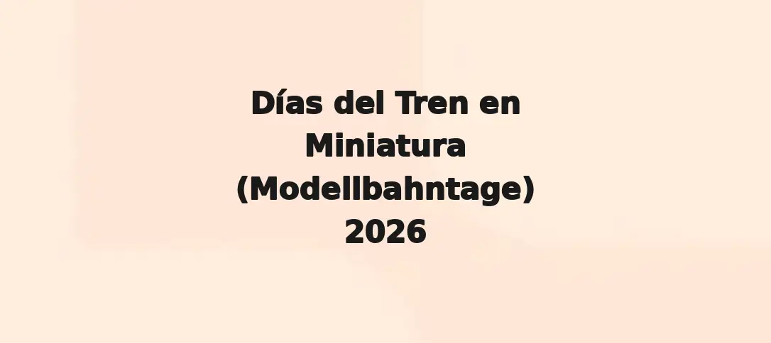 Días del Tren en Miniatura (Modellbahntage) 2026