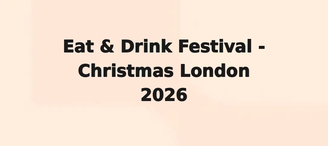 Eat & Drink Festival - Christmas London 2026