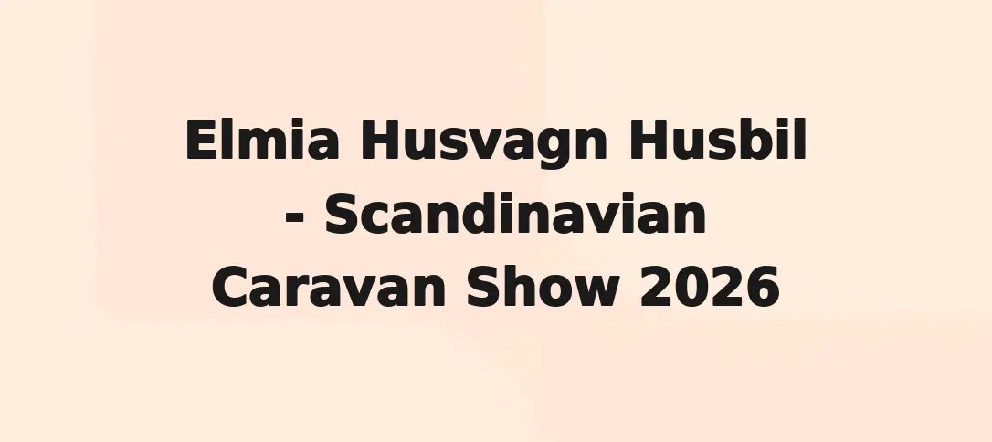 Elmia Husvagn Husbil - Scandinavian Caravan Show 2026