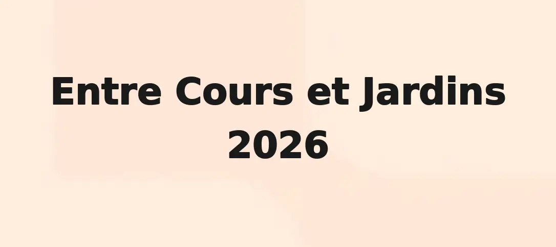 Entre Cours et Jardins 2026