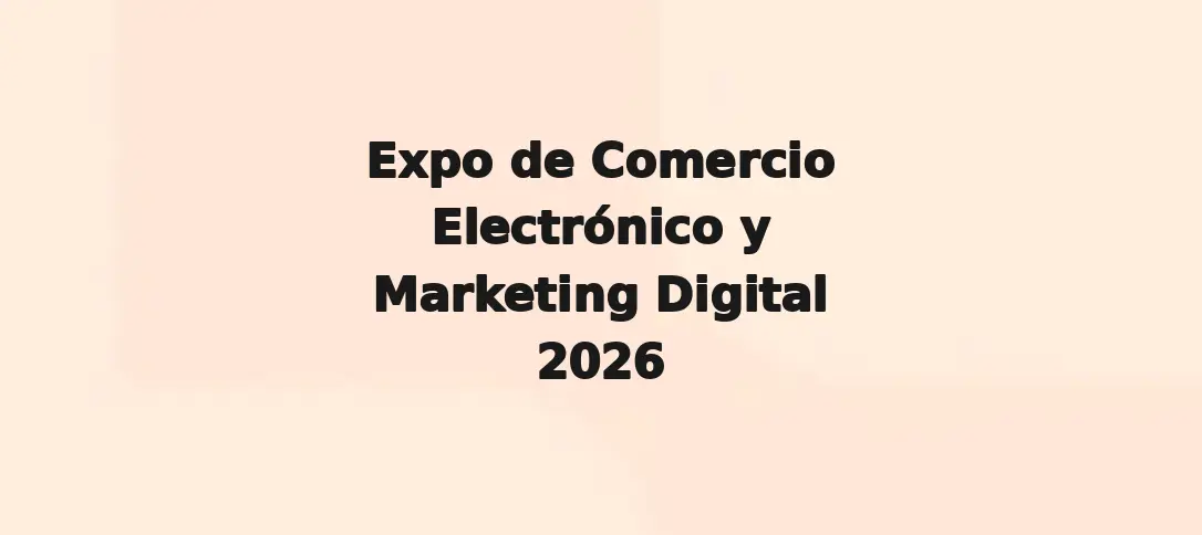 Expo de Comercio Electrónico y Marketing Digital 2026