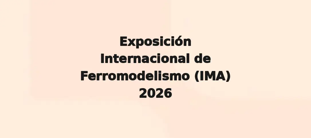 Exposición Internacional de Ferromodelismo (IMA) 2026