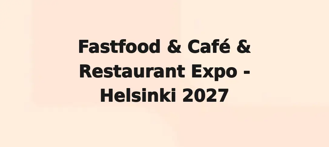 Fastfood & Café & Restaurant Expo Helsinki 2027
