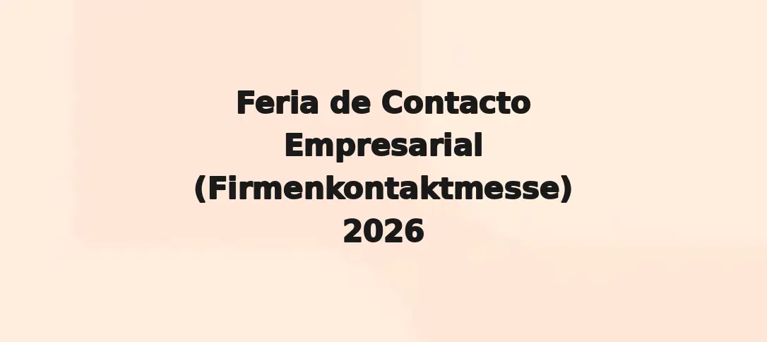 Feria de Contacto Empresarial (Firmenkontaktmesse) 2026
