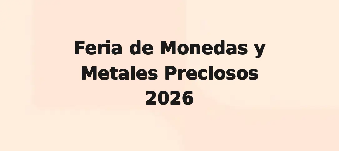 Feria de Monedas y Metales Preciosos 2026