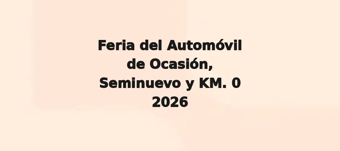 Feria del Automóvil de Ocasión, Seminuevo y KM. 0 2026