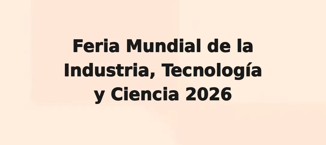 Feria Mundial de la Industria, Tecnología y Ciencia 2026