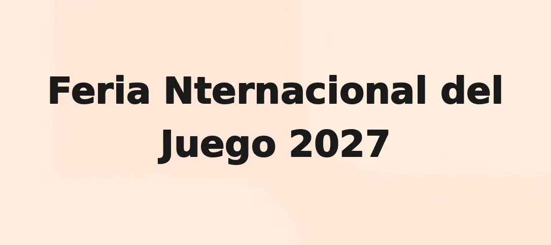 Feria Nternacional Del Juego 2027