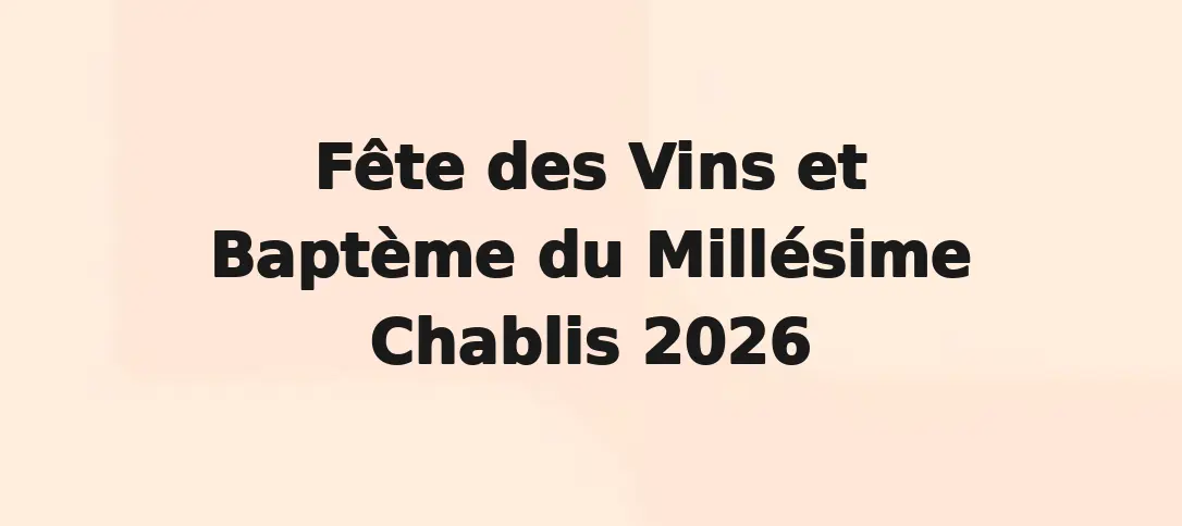 Fête des Vins et Baptème du Millésime Chablis 2026