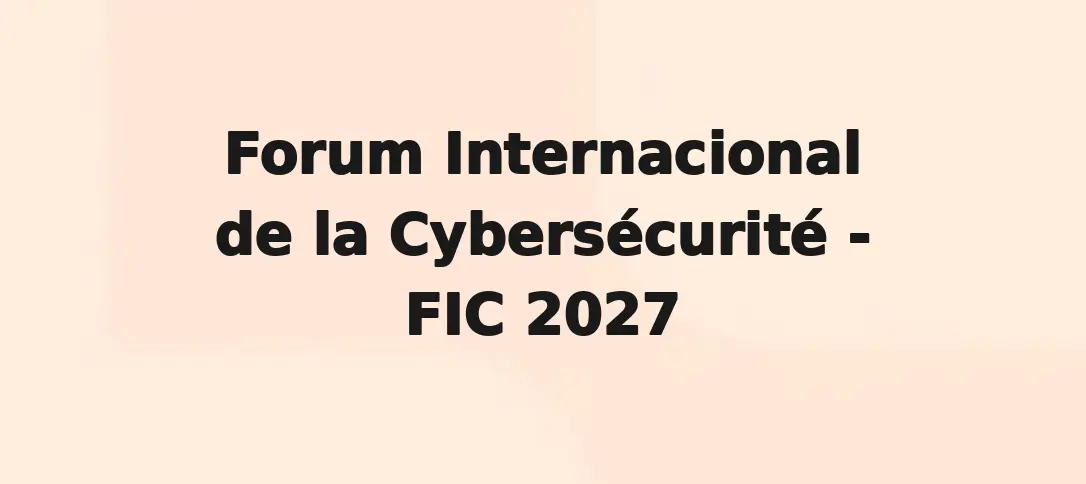 Forum Internacional de la Cybersécurité - FIC 2027
