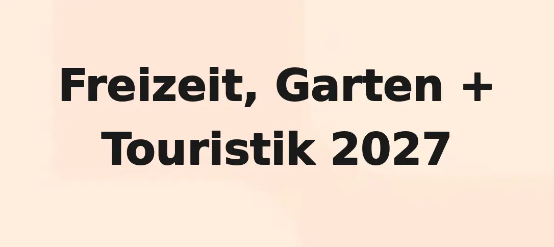Freizeit, Garten + Touristik 2027