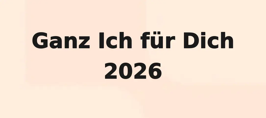 Ganz Ich Für Dich 2026