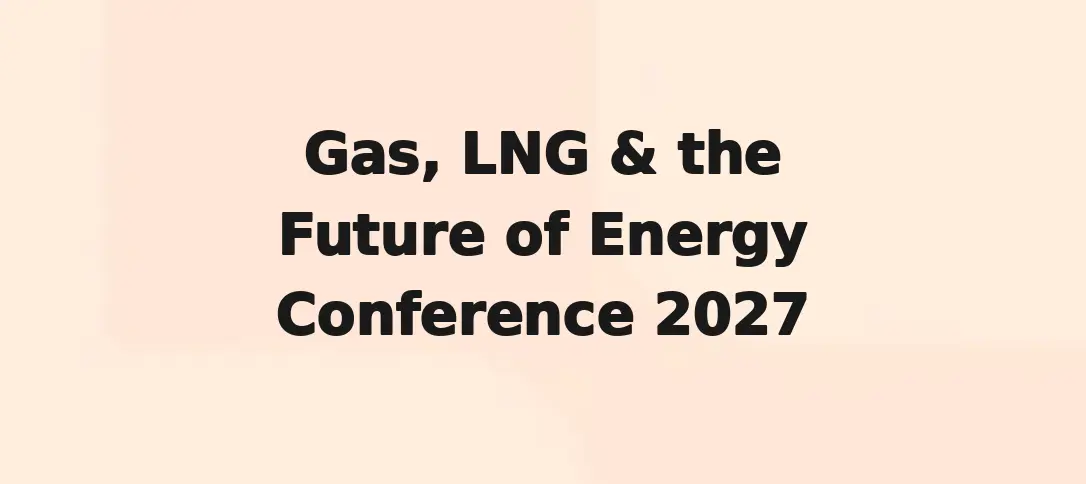 Gas, LNG & The Future of Energy Conference 2027