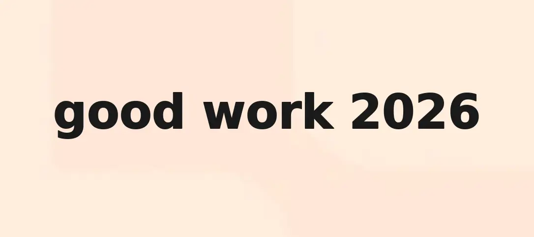 good work 2026