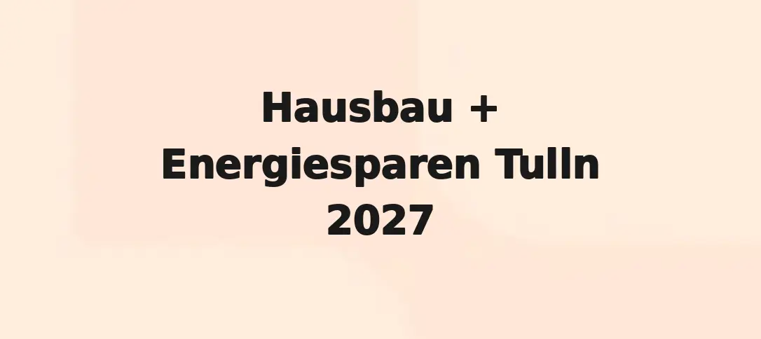 Hausbau + Energiesparen Tulln 2027