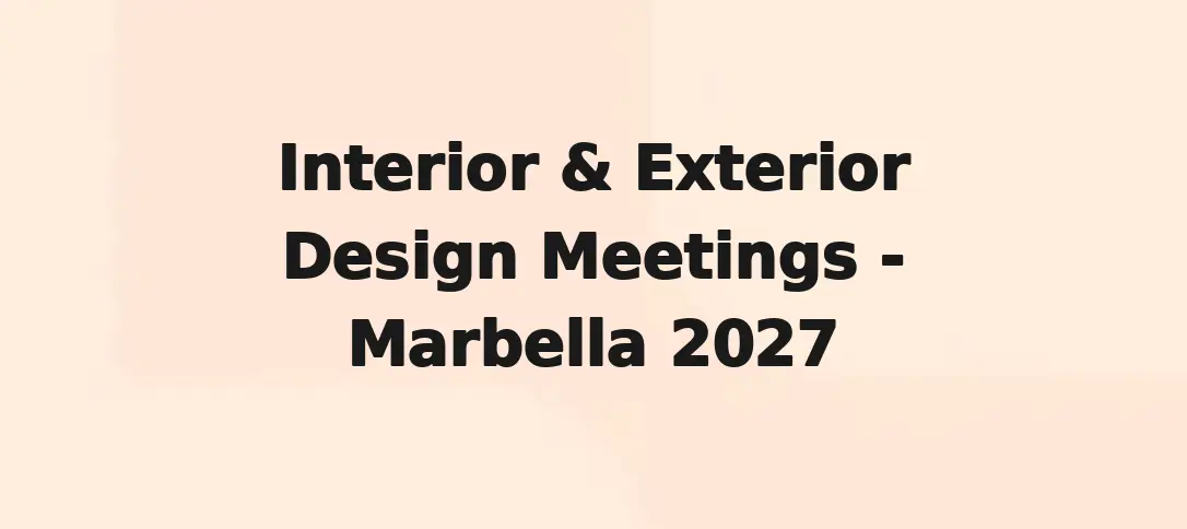 Interior & Exterior Design Meetings - Marbella 2027