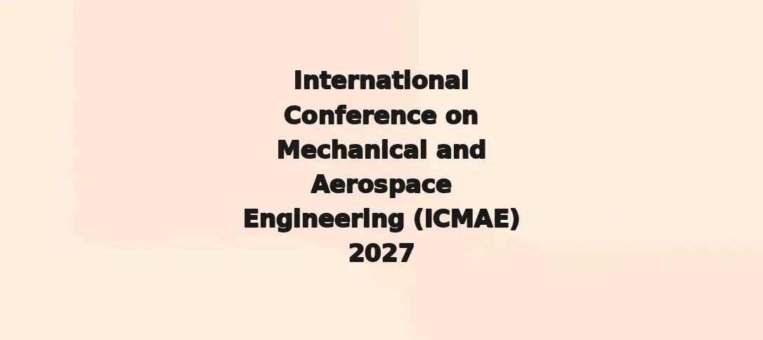 International Conference on Mechanical and Aerospace Engineering (ICMAE) 2027