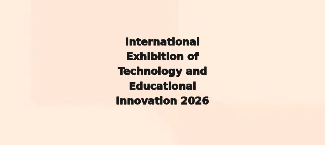 International Exhibition of Technology and Educational Innovation 2026