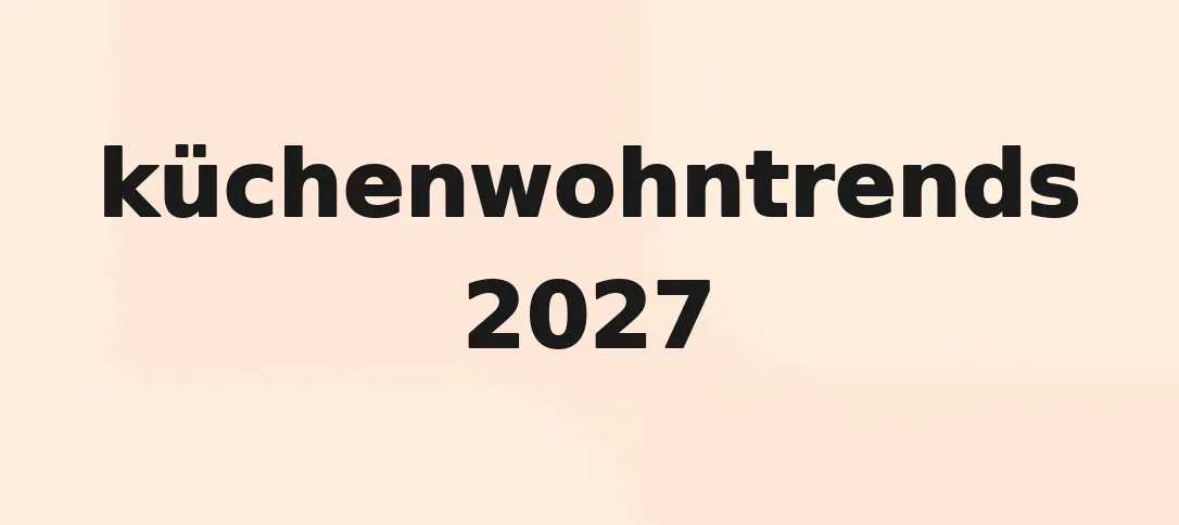 Küchenwohntrends 2027
