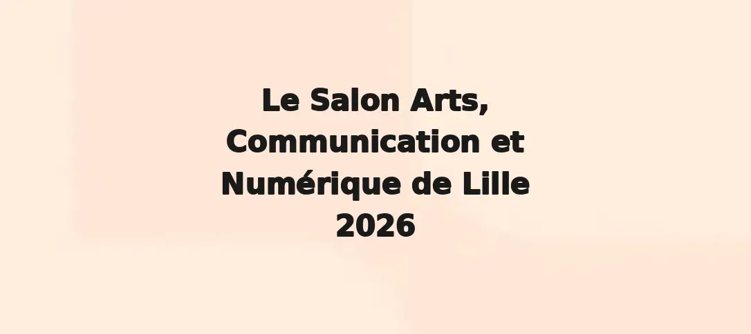 Le Salon Arts, Communication et Numérique de Lille 2026
