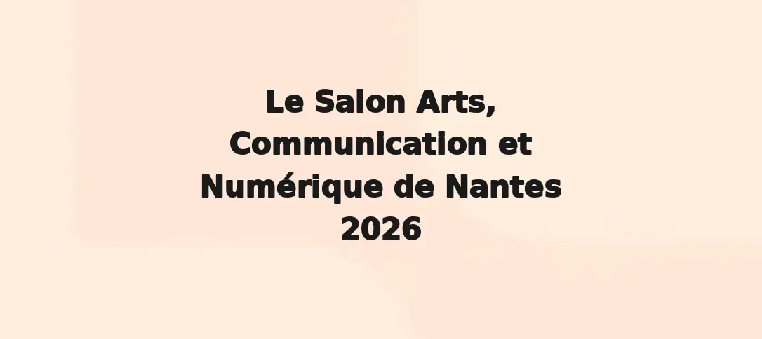 Le Salon Arts, Communication et Numérique de Nantes 2026