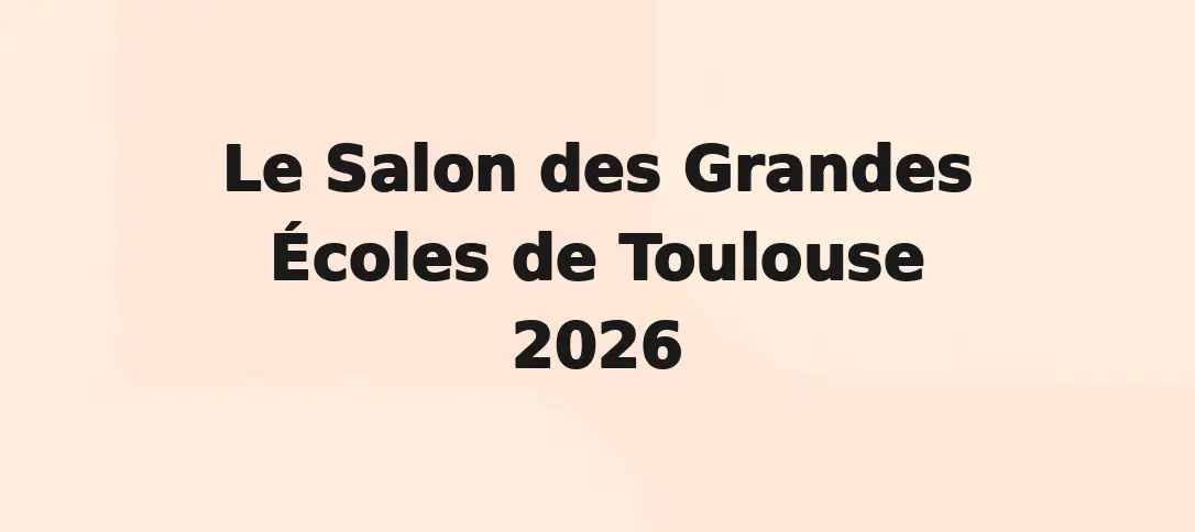 Le Salon des Grandes Écoles de Toulouse 2026