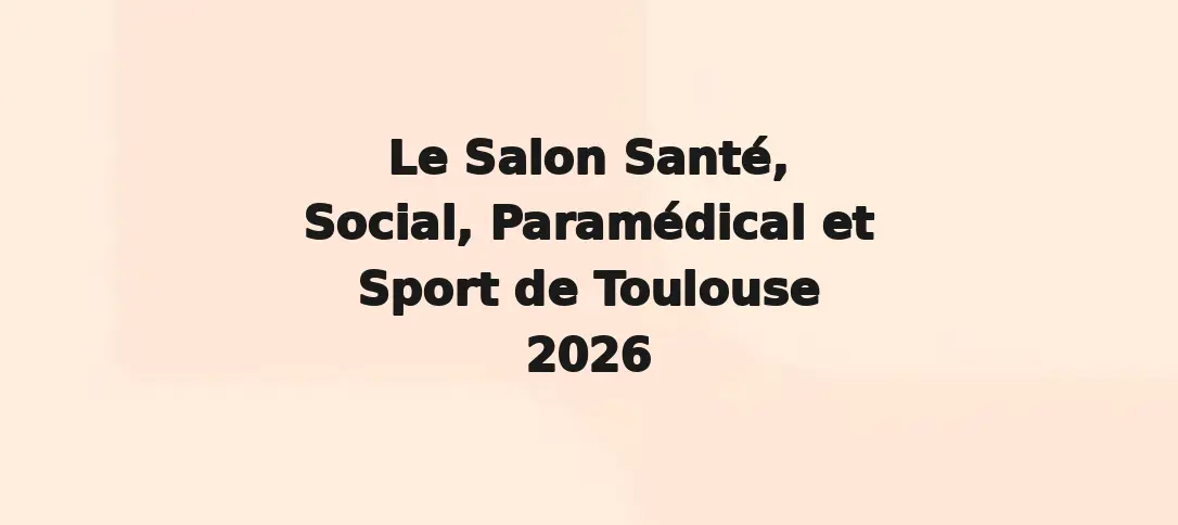 Le Salon Santé, Social, Paramédical et Sport de Toulouse 2026