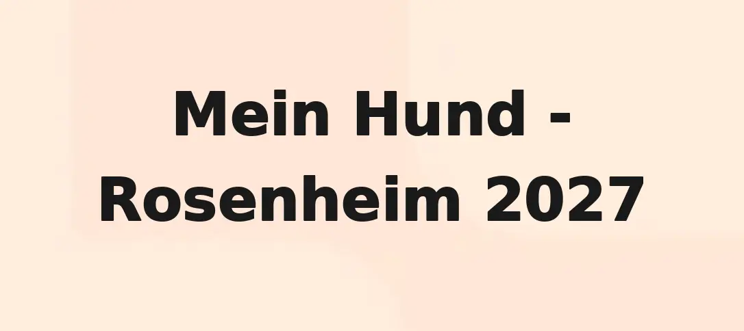 Mein Hund - Rosenheim 2027