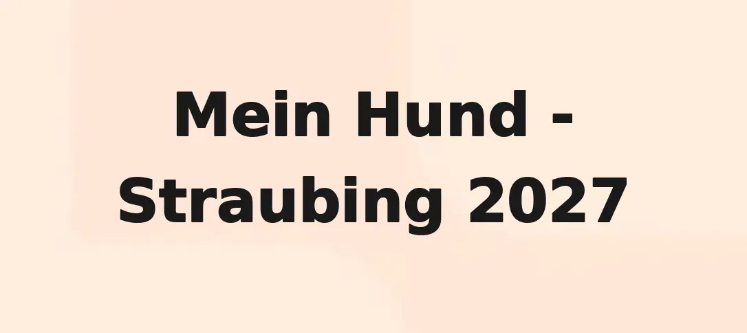 Mein Hund - Straubing 2027