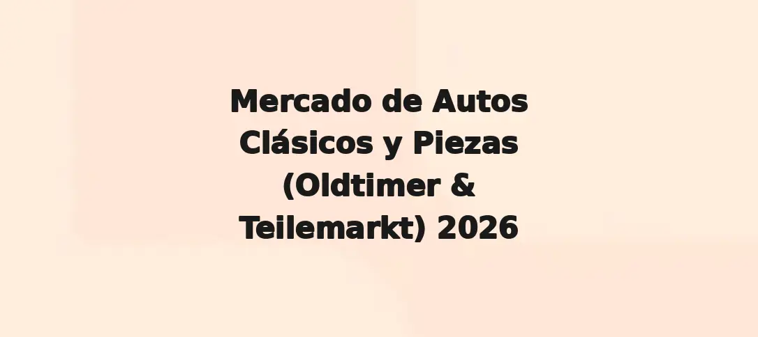 Mercado de Autos Clásicos y Piezas (Oldtimer & Teilemarkt) 2026