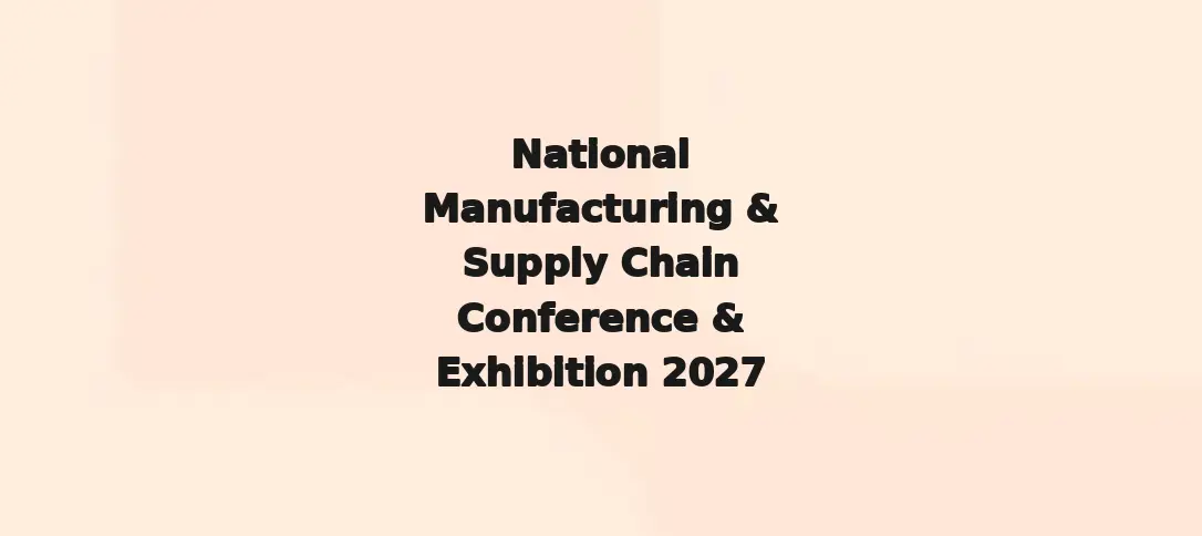 National Manufacturing & Supply Chain Conference & Exhibition 2027