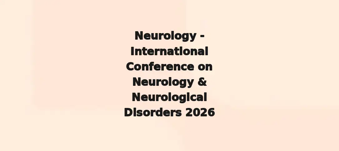 Neurology - International Conference on Neurology & Neurological Disorders 2026