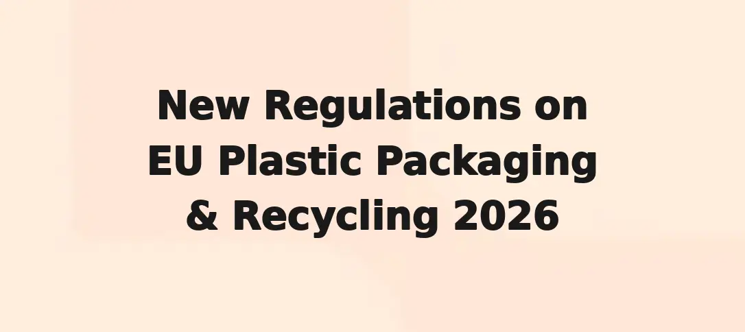 New Regulations on EU Plastic Packaging & Recycling 2026
