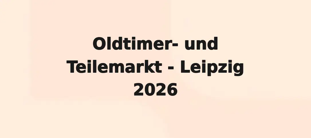 Oldtimer- und Teilemarkt - Leipzig 2026