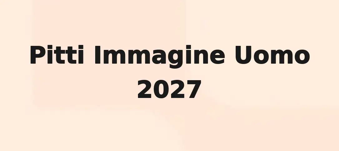 Pitti Immagine Uomo 2027