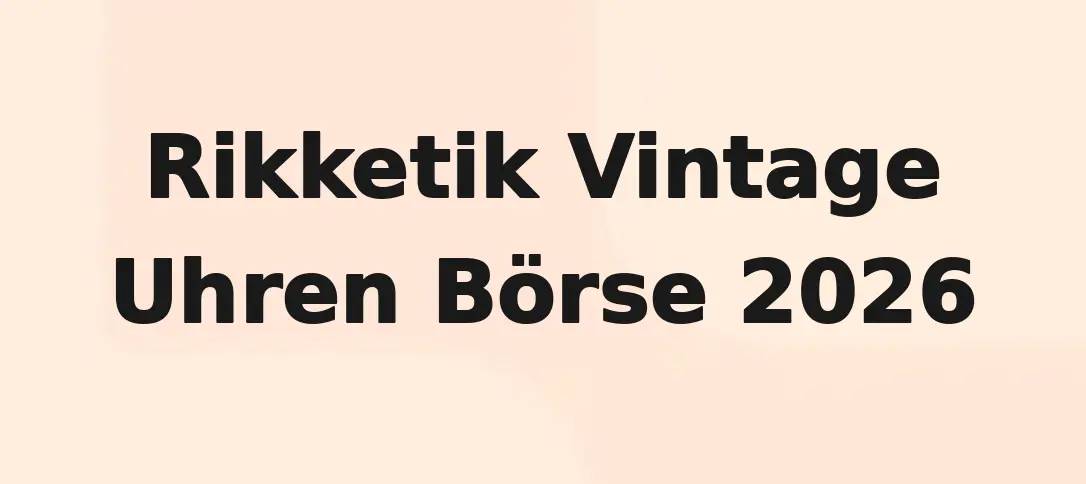 Rikketik Vintage Uhren Börse 2026